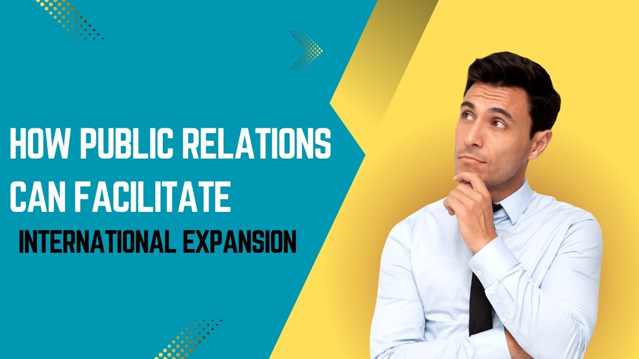 How Public Relations Can Facilitate International Expansion